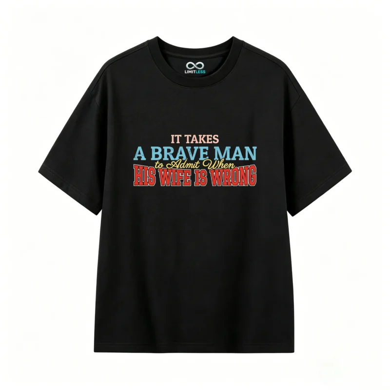 IT TAKES A BRAVE MAN TO ADMIT WHEN HIS WIFE IS WRONG Funny Marriage Humor Quote T-Shirt